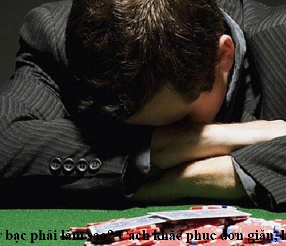thua-co-bac-phai-lam-sao-cach-khac-phuc-don-gian-hieu-qua