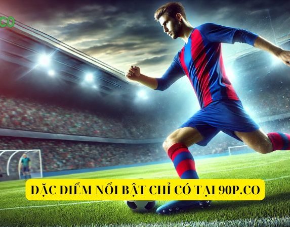 Dac-diem-noi-bat-chi-co-tai-90P-co